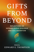Gifts from Beyond - Reflections on Interreligious Dialogue and Collaboration