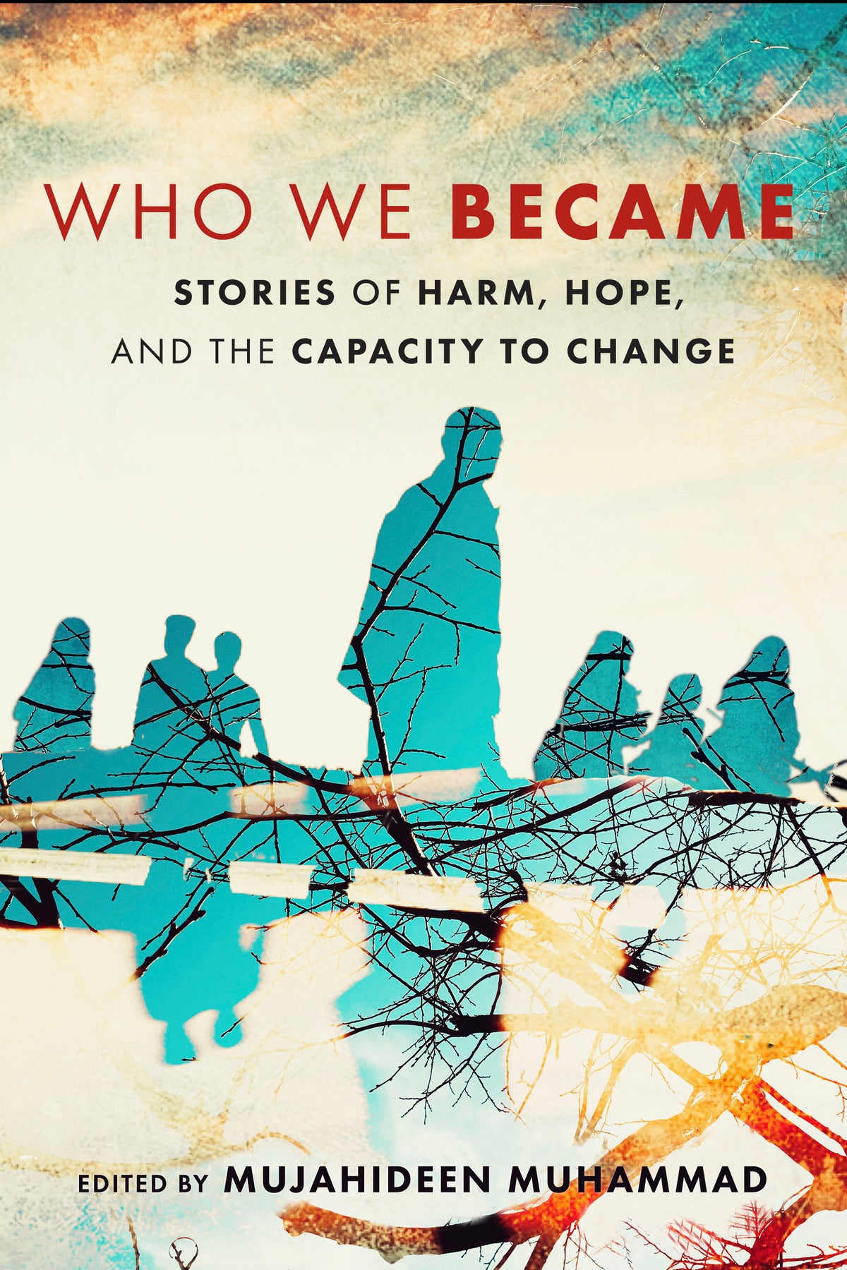 Who We Became : Stories of Harm, Hope, and the Capacity to Change