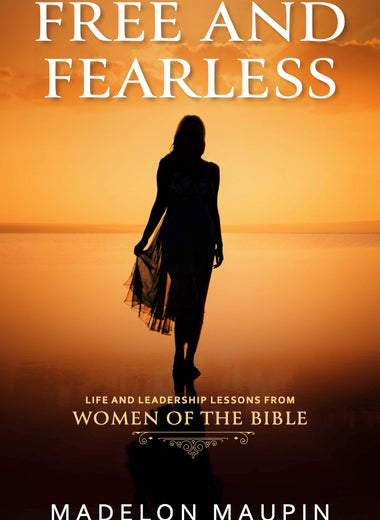 Free and Fearless - Life and Leadership Lessons from Women of the Bible